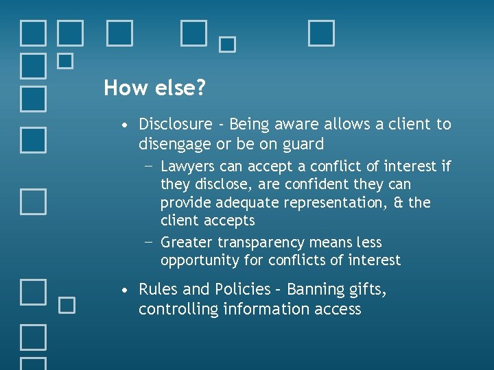 How else? • Disclosure - Being aware allows a client to disengage or be