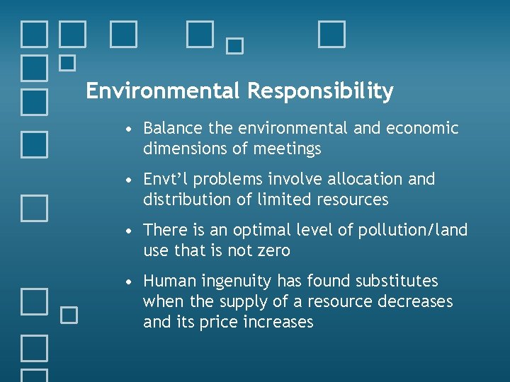 Environmental Responsibility • Balance the environmental and economic dimensions of meetings • Envt’l problems