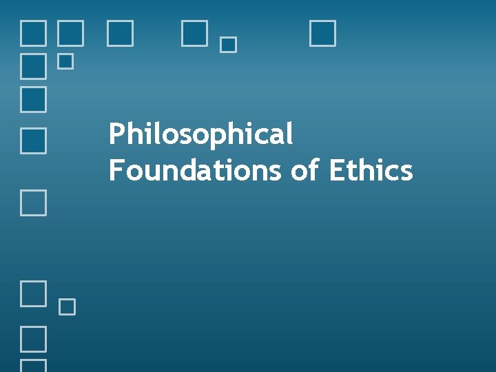 Philosophical Foundations of Ethics 