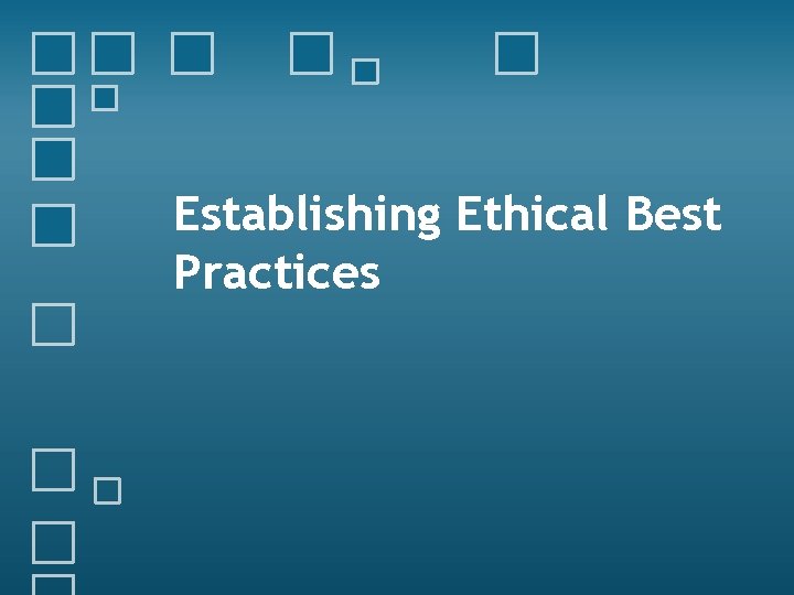 Establishing Ethical Best Practices 