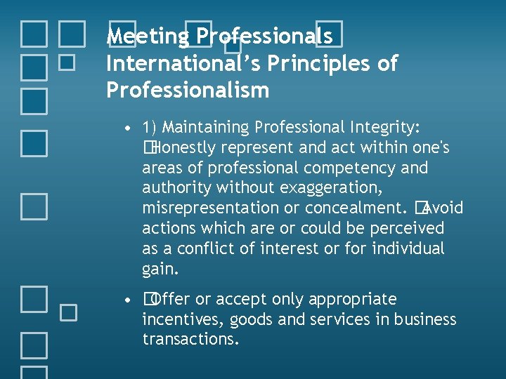Meeting Professionals International’s Principles of Professionalism • 1) Maintaining Professional Integrity: �Honestly represent and