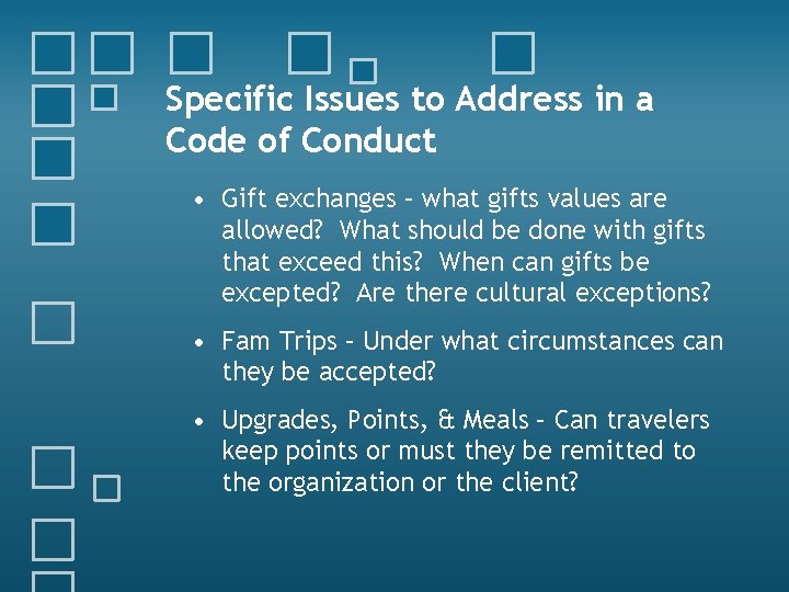 Specific Issues to Address in a Code of Conduct • Gift exchanges – what