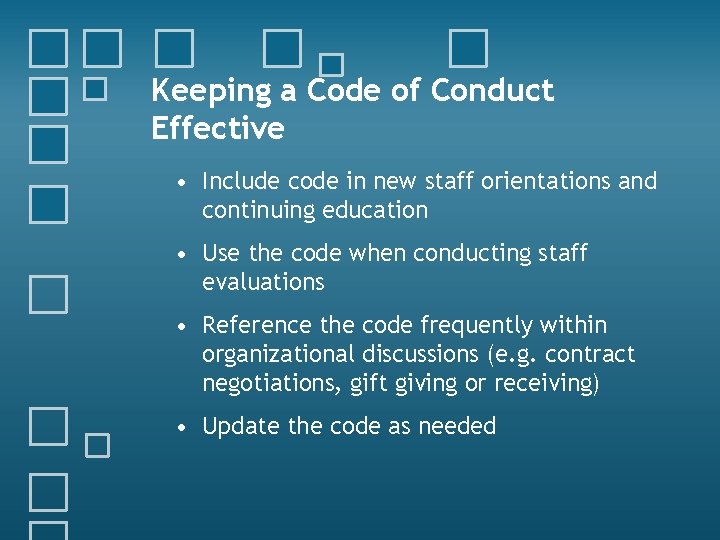 Keeping a Code of Conduct Effective • Include code in new staff orientations and