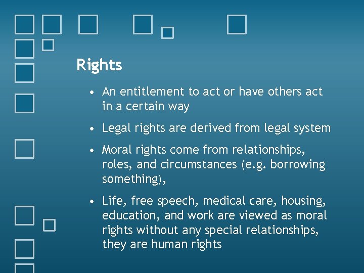 Rights • An entitlement to act or have others act in a certain way