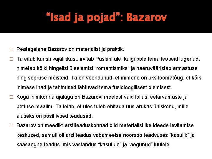 “Isad ja pojad”: Bazarov � Peategelane Bazarov on materialist ja praktik. � Ta eitab “Isad ja pojad”: Bazarov � Peategelane Bazarov on materialist ja praktik. � Ta eitab