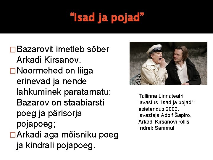 “Isad ja pojad” �Bazarovit imetleb sõber Arkadi Kirsanov. �Noormehed on liiga erinevad ja nende “Isad ja pojad” �Bazarovit imetleb sõber Arkadi Kirsanov. �Noormehed on liiga erinevad ja nende