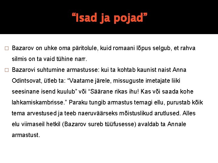 “Isad ja pojad” � Bazarov on uhke oma päritolule, kuid romaani lõpus selgub, et “Isad ja pojad” � Bazarov on uhke oma päritolule, kuid romaani lõpus selgub, et