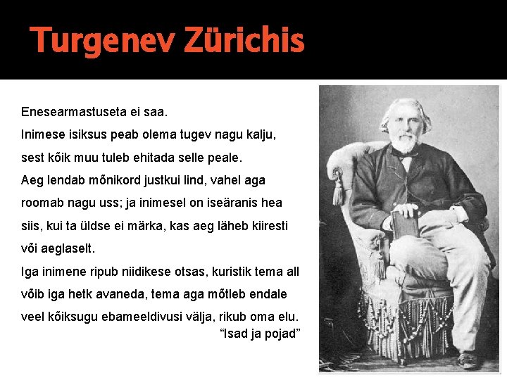 Turgenev Zürichis Enesearmastuseta ei saa. Inimese isiksus peab olema tugev nagu kalju, sest kõik Turgenev Zürichis Enesearmastuseta ei saa. Inimese isiksus peab olema tugev nagu kalju, sest kõik