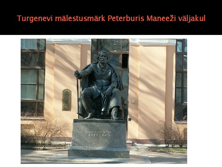 Turgenevi mälestusmärk Peterburis Maneeži väljakul Turgenevi mälestusmärk Peterburis Maneeži väljakul