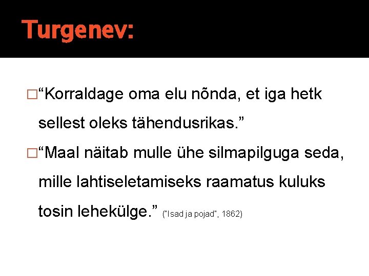 Turgenev: �“Korraldage oma elu nõnda, et iga hetk sellest oleks tähendusrikas. ” �“Maal näitab Turgenev: �“Korraldage oma elu nõnda, et iga hetk sellest oleks tähendusrikas. ” �“Maal näitab