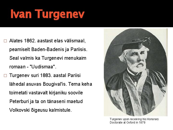 Ivan Turgenev � Alates 1862. aastast elas välismaal, peamiselt Baden-Badenis ja Pariisis. Seal valmis Ivan Turgenev � Alates 1862. aastast elas välismaal, peamiselt Baden-Badenis ja Pariisis. Seal valmis
