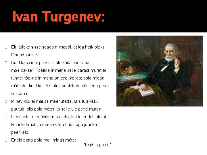 Ivan Turgenev: � Elu tuleks sisse seada niimoodi, et iga hetk oleks tähendusrikas. � Ivan Turgenev: � Elu tuleks sisse seada niimoodi, et iga hetk oleks tähendusrikas. �