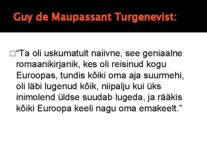 Guy de Maupassant Turgenevist: �“Ta oli uskumatult naiivne, see geniaalne romaanikirjanik, kes oli reisinud Guy de Maupassant Turgenevist: �“Ta oli uskumatult naiivne, see geniaalne romaanikirjanik, kes oli reisinud