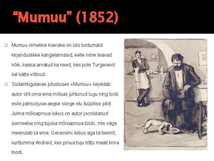 “Mumuu” (1852) � Mumuu-nimeline koerake on üks tuntumaid kirjanduslikke kangelannasid, kelle nime teavad kõik, “Mumuu” (1852) � Mumuu-nimeline koerake on üks tuntumaid kirjanduslikke kangelannasid, kelle nime teavad kõik,