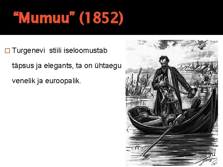 Üks suuremaid vene kirjanikke Ivan Turgenev on kirjutanud nii romaane, jutustusi kui ka näidendeid. Üks suuremaid vene kirjanikke Ivan Turgenev on kirjutanud nii romaane, jutustusi kui ka näidendeid.