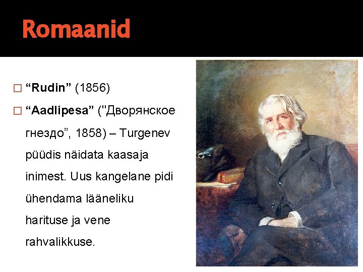 Romaanid � “Rudin” (1856) � “Aadlipesa” ("Дворянское гнездо”, 1858) – Turgenev püüdis näidata kaasaja Romaanid � “Rudin” (1856) � “Aadlipesa” ("Дворянское гнездо”, 1858) – Turgenev püüdis näidata kaasaja