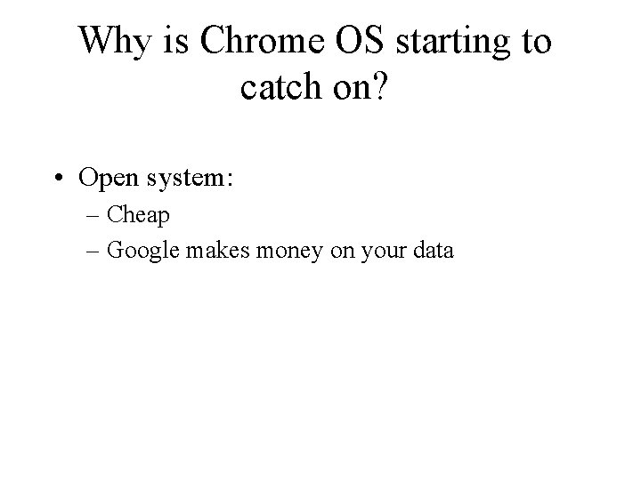 Why is Chrome OS starting to catch on? • Open system: – Cheap – Why is Chrome OS starting to catch on? • Open system: – Cheap –