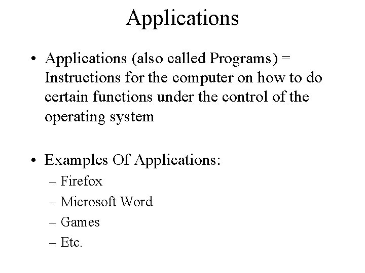 Applications • Applications (also called Programs) = Instructions for the computer on how to Applications • Applications (also called Programs) = Instructions for the computer on how to