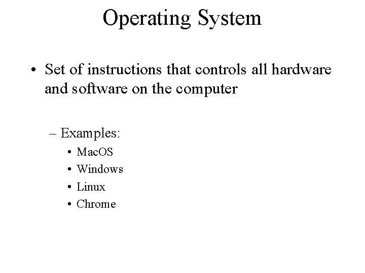 Operating System • Set of instructions that controls all hardware and software on the Operating System • Set of instructions that controls all hardware and software on the