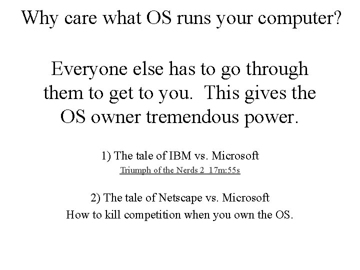 Why care what OS runs your computer? Everyone else has to go through them Why care what OS runs your computer? Everyone else has to go through them
