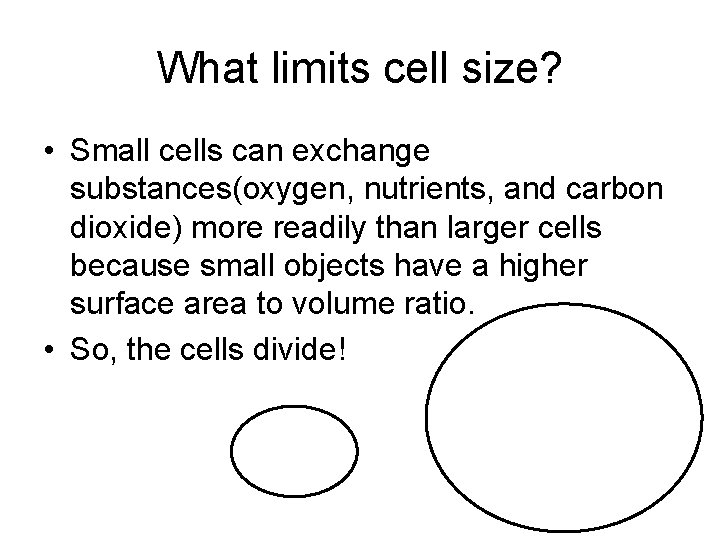 What limits cell size? • Small cells can exchange substances(oxygen, nutrients, and carbon dioxide) What limits cell size? • Small cells can exchange substances(oxygen, nutrients, and carbon dioxide)