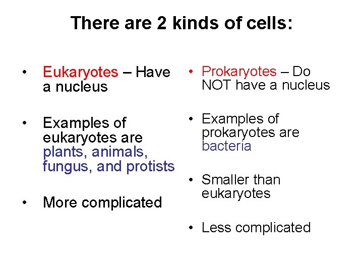 There are 2 kinds of cells: • Eukaryotes – Have a nucleus • • There are 2 kinds of cells: • Eukaryotes – Have a nucleus • •