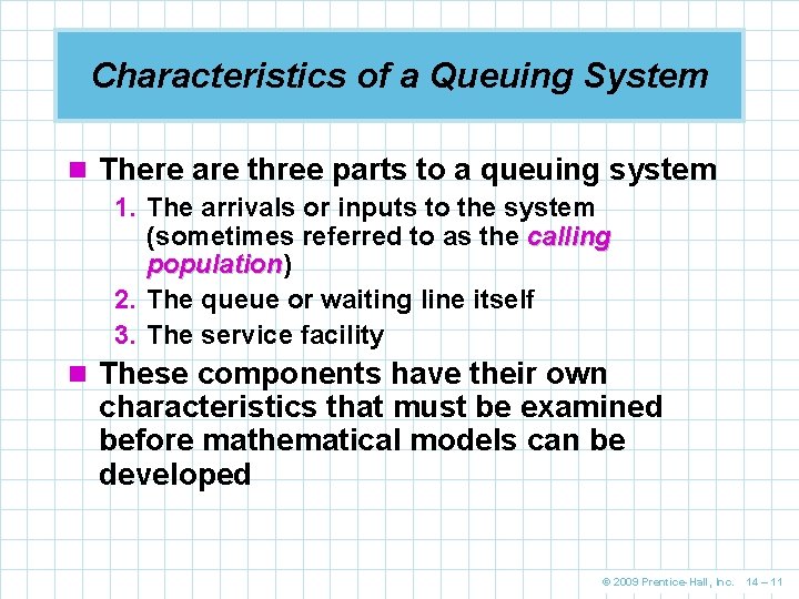 Characteristics of a Queuing System n There are three parts to a queuing system Characteristics of a Queuing System n There are three parts to a queuing system