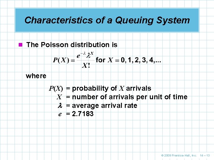 Characteristics of a Queuing System n The Poisson distribution is where P(X) = probability Characteristics of a Queuing System n The Poisson distribution is where P(X) = probability