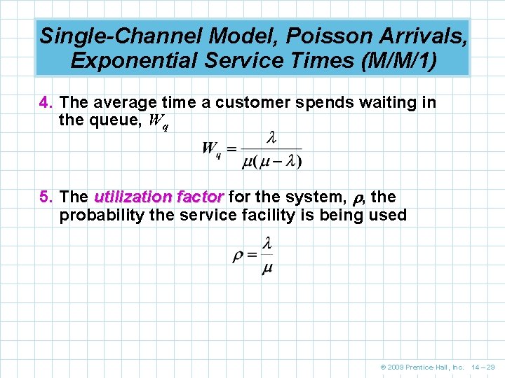 Single-Channel Model, Poisson Arrivals, Exponential Service Times (M/M/1) 4. The average time a customer Single-Channel Model, Poisson Arrivals, Exponential Service Times (M/M/1) 4. The average time a customer