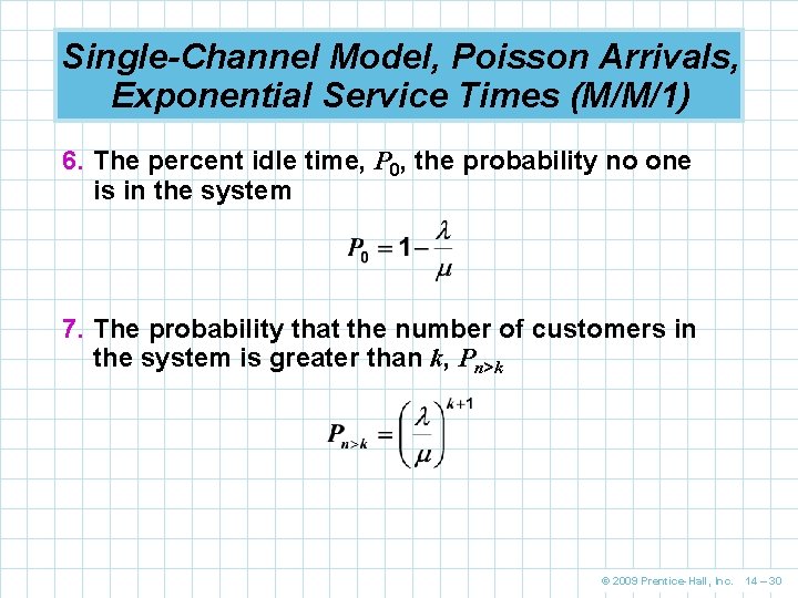 Single-Channel Model, Poisson Arrivals, Exponential Service Times (M/M/1) 6. The percent idle time, P Single-Channel Model, Poisson Arrivals, Exponential Service Times (M/M/1) 6. The percent idle time, P