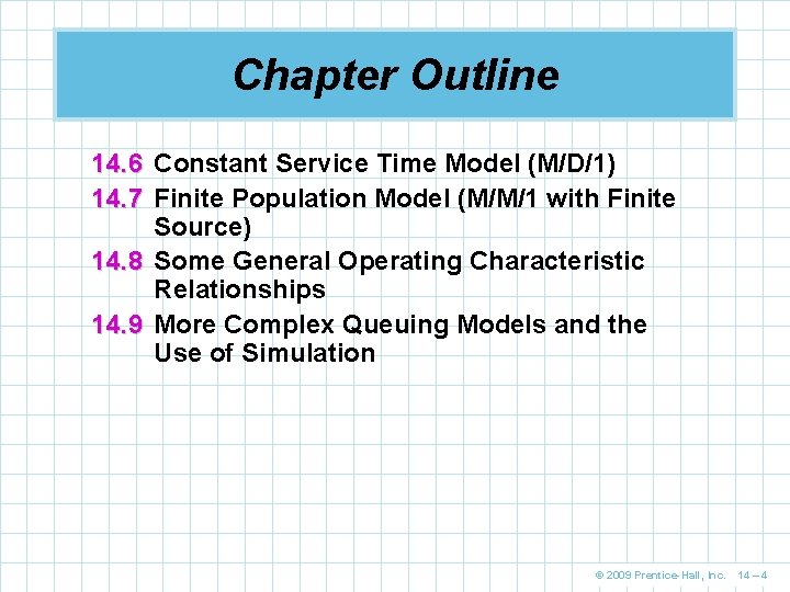 Chapter Outline 14. 6 Constant Service Time Model (M/D/1) 14. 7 Finite Population Model Chapter Outline 14. 6 Constant Service Time Model (M/D/1) 14. 7 Finite Population Model
