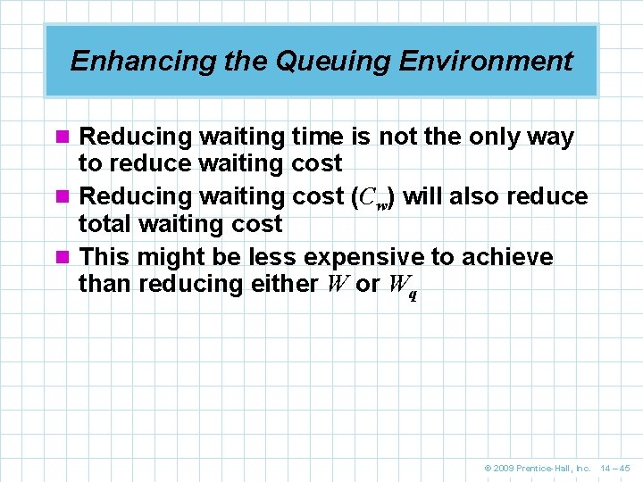 Enhancing the Queuing Environment n Reducing waiting time is not the only way to Enhancing the Queuing Environment n Reducing waiting time is not the only way to