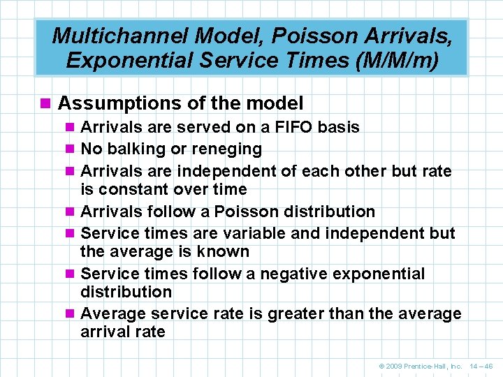 Multichannel Model, Poisson Arrivals, Exponential Service Times (M/M/m) n Assumptions of the model n Multichannel Model, Poisson Arrivals, Exponential Service Times (M/M/m) n Assumptions of the model n