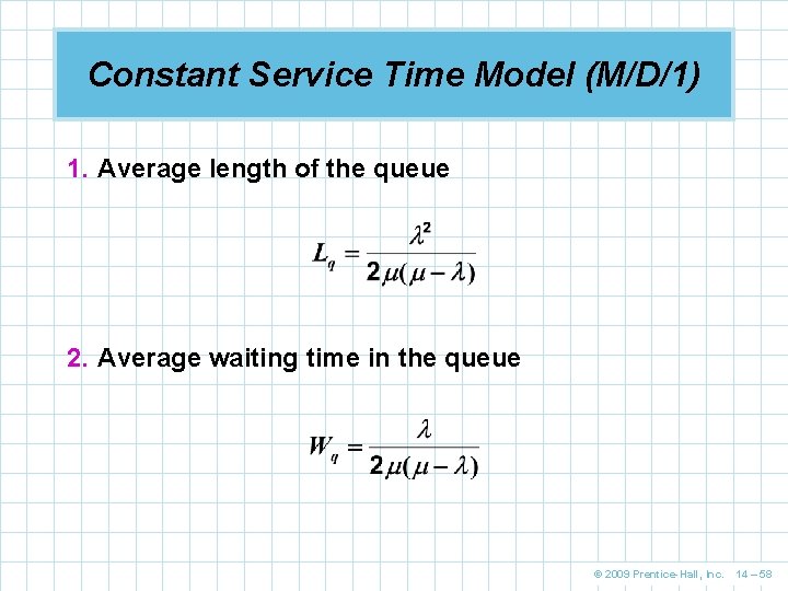 Constant Service Time Model (M/D/1) 1. Average length of the queue 2. Average waiting Constant Service Time Model (M/D/1) 1. Average length of the queue 2. Average waiting