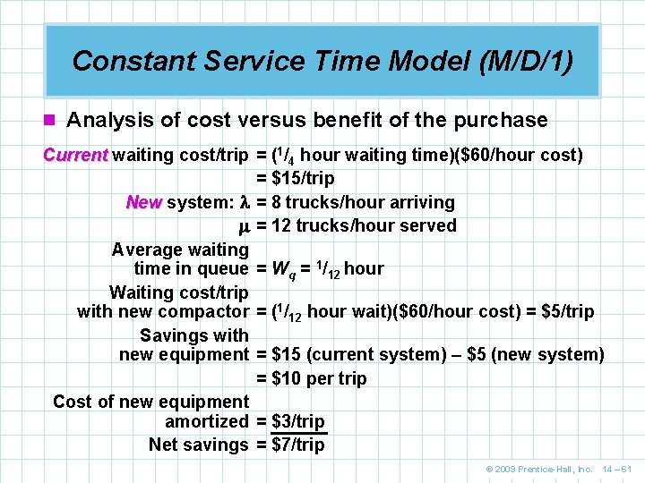Constant Service Time Model (M/D/1) n Analysis of cost versus benefit of the purchase Constant Service Time Model (M/D/1) n Analysis of cost versus benefit of the purchase