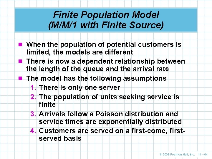 Finite Population Model (M/M/1 with Finite Source) n When the population of potential customers Finite Population Model (M/M/1 with Finite Source) n When the population of potential customers