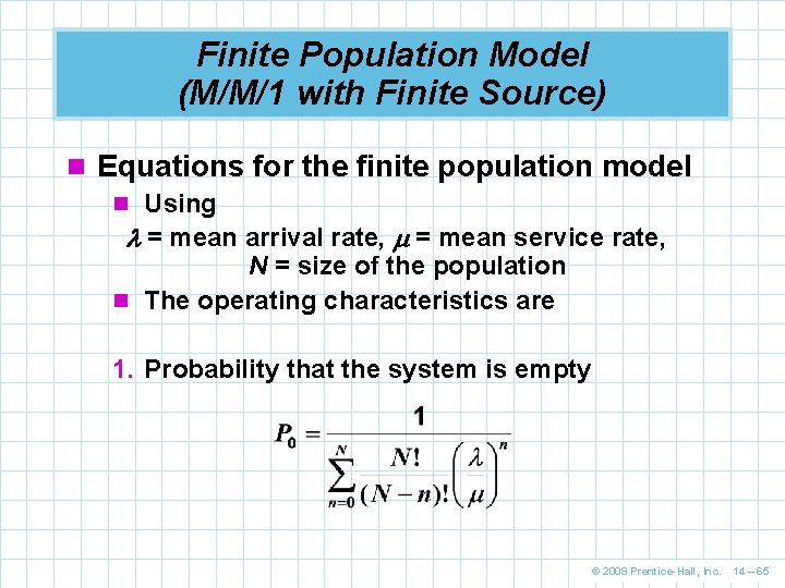 Finite Population Model (M/M/1 with Finite Source) n Equations for the finite population model Finite Population Model (M/M/1 with Finite Source) n Equations for the finite population model