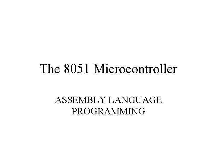 The 8051 Microcontroller ASSEMBLY LANGUAGE PROGRAMMING 
