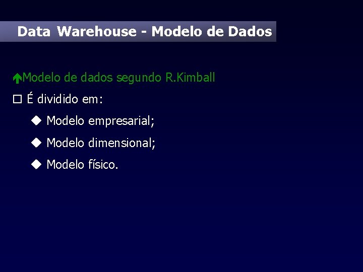 Data Warehouse - Modelo de Dados éModelo de dados segundo R. Kimball o É