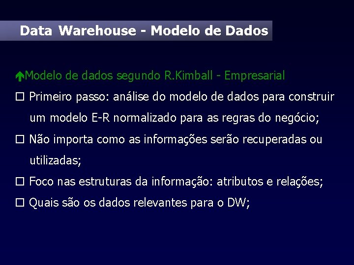 Data Warehouse - Modelo de Dados éModelo de dados segundo R. Kimball - Empresarial