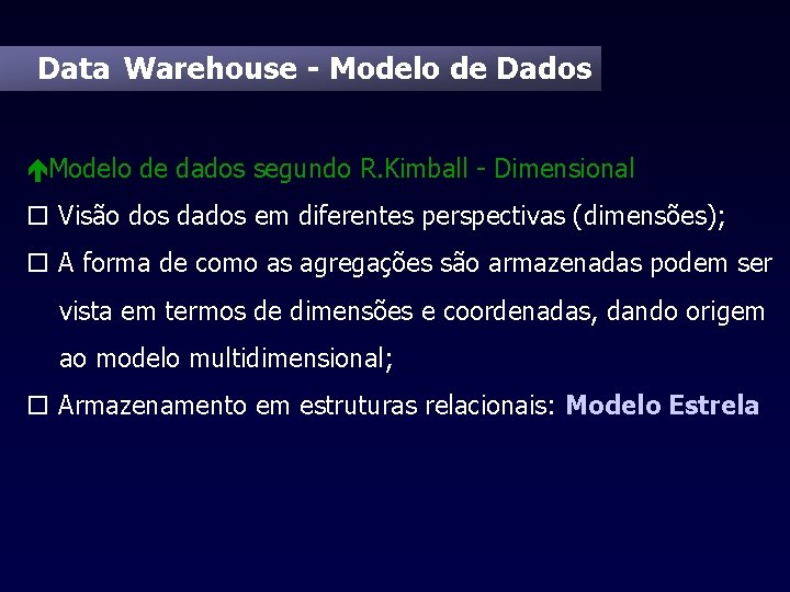 Data Warehouse - Modelo de Dados éModelo de dados segundo R. Kimball - Dimensional