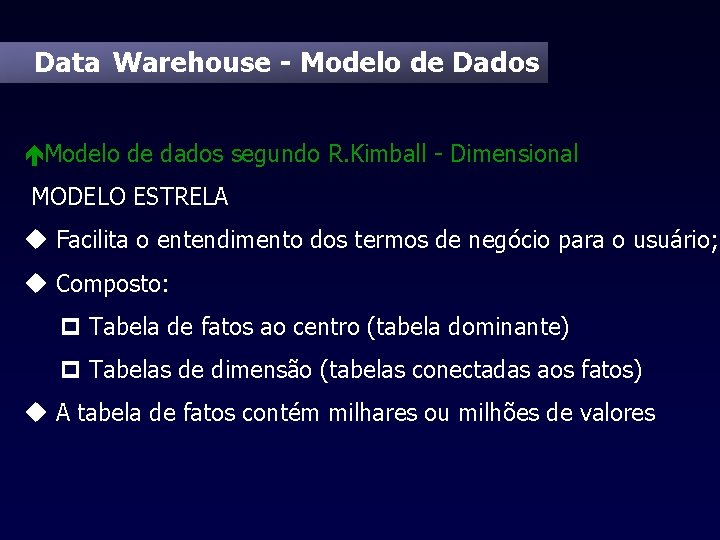 Data Warehouse - Modelo de Dados éModelo de dados segundo R. Kimball - Dimensional