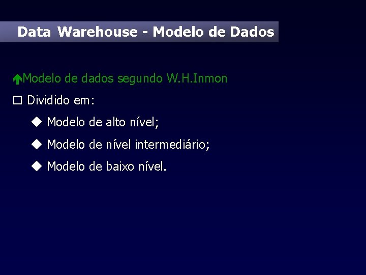 Data Warehouse - Modelo de Dados éModelo de dados segundo W. H. Inmon o