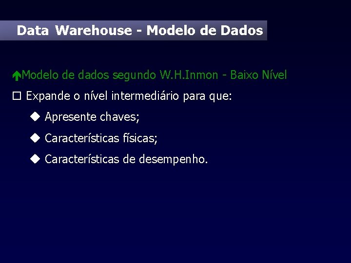 Data Warehouse - Modelo de Dados éModelo de dados segundo W. H. Inmon -