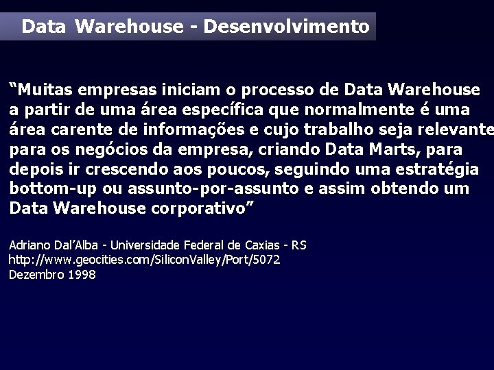 Data Warehouse - Desenvolvimento “Muitas empresas iniciam o processo de Data Warehouse a partir