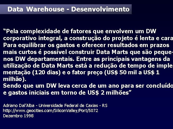 Data Warehouse - Desenvolvimento “Pela complexidade de fatores que envolvem um DW corporativo integral,