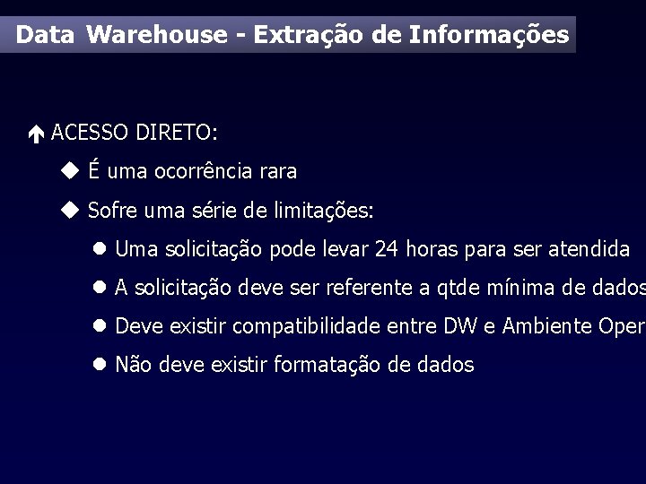 Data Warehouse - Extração de Informações é ACESSO DIRETO: u É uma ocorrência rara