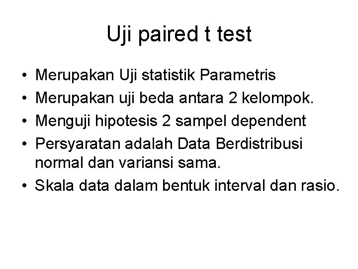 Uji paired t test • • Merupakan Uji statistik Parametris Merupakan uji beda antara