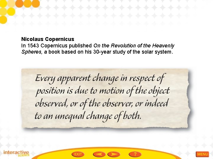 Nicolaus Copernicus In 1543 Copernicus published On the Revolution of the Heavenly Spheres, a