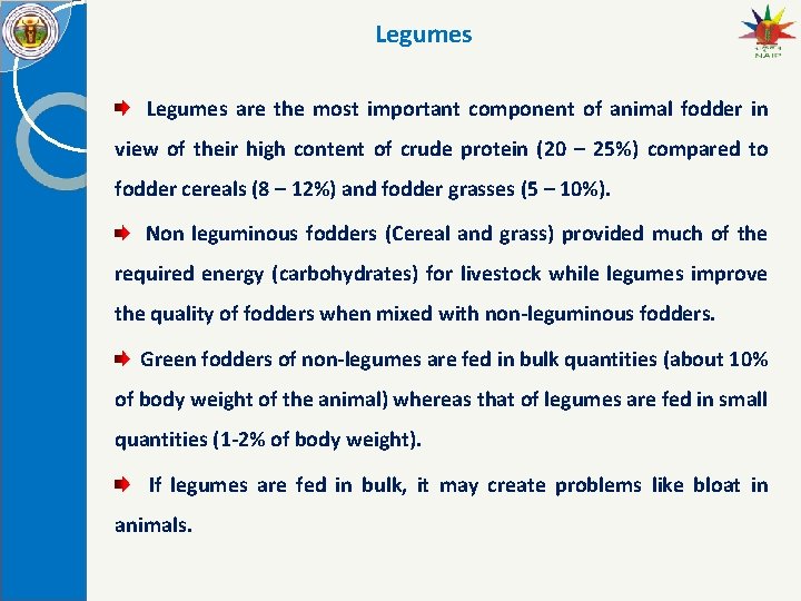Legumes are the most important component of animal fodder in view of their high
